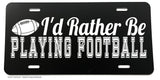 I'd Rather Be Playing Football Funny Joke Humor Auto License Plate - OwnTheAvenue