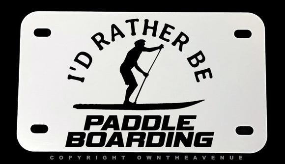 I'd Rather Be Paddle Boarding Motorcycle Metal License Plate - OwnTheAvenue