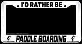 I'd Rather Be Paddle Boarding White License Plate Frame - OwnTheAvenue