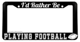 I'd Rather Be Playing Football Funny Joke Humor License Plate Frame