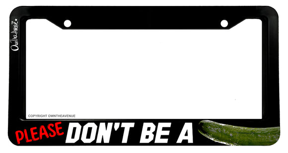 Please Don't Be a Funny Joke Cucumber Road Rage Gag Prank License Plate Frame - OwnTheAvenue