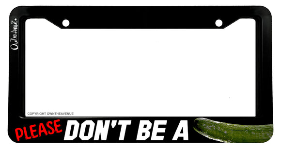 Please Don't Be a Funny Joke Cucumber Road Rage Gag Prank License Plate Frame