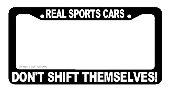 Real Sports Cars Don't Shift Themselves Black License Plate Frame JDM Racing