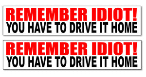 Funny Bumper Stickers - You Have To Drive It Home Two Pack / Lot - 7" Each