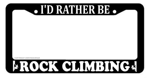 I'd Rather Be Rock Climbing License Plate Frame