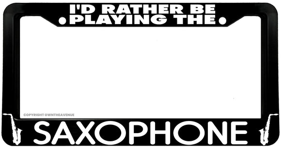 I'd Rather Be Playing The Saxophone Humor Jazz License Plate Frame - OwnTheAvenue