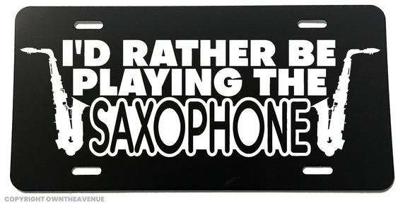 I'd Rather Be Playing Saxophone Joke Jazz Auto Metal License Plate - OwnTheAvenue