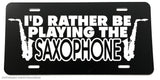 I'd Rather Be Playing Saxophone Joke Jazz Auto Metal License Plate - OwnTheAvenue