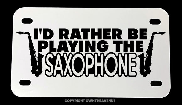 I'd Rather Be Playing Saxophone Joke Jazz Motorcycle Metal License Plate - OwnTheAvenue