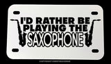 I'd Rather Be Playing Saxophone Joke Jazz Motorcycle Metal License Plate - OwnTheAvenue