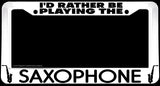 I'd Rather Be Playing The Saxophone Humor Jazz White License Plate Frame - OwnTheAvenue