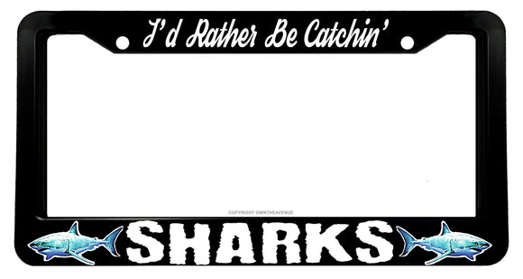 I'd Rather Be Catchin' Sharks Fish Fishing License Plate Frame