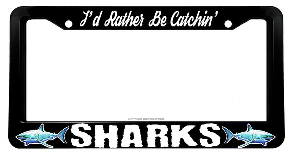 I'd Rather Be Catchin' Sharks Fish Fishing License Plate Frame - OwnTheAvenue