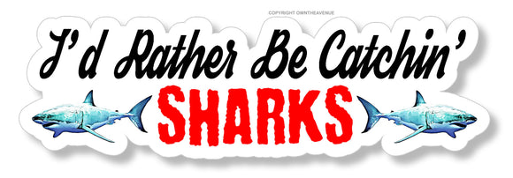 I'd Rather Be Catchin Sharks Fish Fishing Vinyl Sticker Decal 5