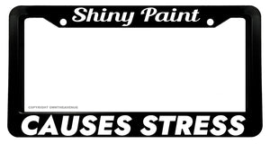 Shiny Paint Causes Stress Model 2 Funny Joke Off Road Truck License Plate Frame