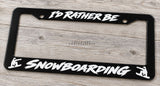 I'd Rather Be Snowboarding Car Truck SUV Black License Plate Frame