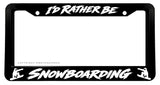 I'd Rather Be Snowboarding Car Truck SUV Black License Plate Frame
