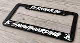 I'd Rather Be Snowboarding Car Truck SUV Black License Plate Frame