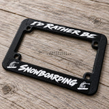 I'd Rather Be Snowboarding Motorcycle License Plate Frame