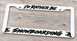 I'd Rather Be Snowboarding Car Truck SUV White License Plate Frame