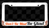 Be Glad Funny Joke Humor Pin Up Girl Hot Rod Vintage Style License Plate Frame - OwnTheAvenue