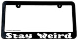 Stay Weird Funny Joke JDM Humor Car Truck License Plate Frame