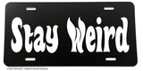 Stay Weird Funny Joke JDM Humor Car Truck Auto License Plate