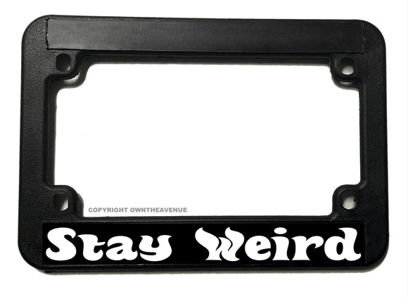 Stay Weird Funny Joke JDM Humor Motorcycle License Plate Frame - OwnTheAvenue