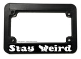 Stay Weird Funny Joke JDM Humor Motorcycle License Plate Frame - OwnTheAvenue