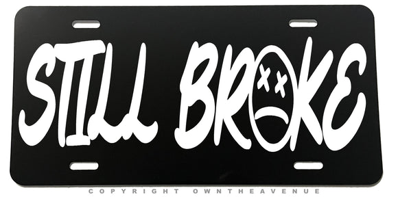 Still Broke Humor Joke Funny Auto Metal License Plate - OwnTheAvenue