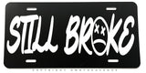 Still Broke Humor Joke Funny Auto Metal License Plate - OwnTheAvenue