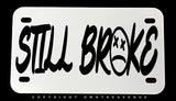 Still Broke Humor Joke Funny Motorcycle Metal License Plate