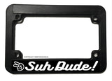 Suh Dude Humor Joke Racing Off Road Motorcycle License Plate Frame