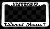 Daily Dose Of Sweet Jesus Christian Cross White License Plate Frame - OwnTheAvenue
