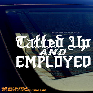 Tatted Up & Employed Funny Joke Tattooed Tattoos Vinyl Sticker Decal 6" - OwnTheAvenue