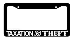 Taxation Is Theft Government Tax Taxes Funny Car Truck Auto License Plate Frame