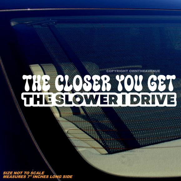 The Closer You Get Tailgating Tailgater Funny Joke Humor Vinyl Decal Sticker 7