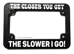 The Closer You Get Tailgating Tailgater Funny Motorcycle License Plate Frame