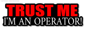 Trust Me Operator Funny Hard Hat Sticker Safety Helmet Heavy Equipment Decal