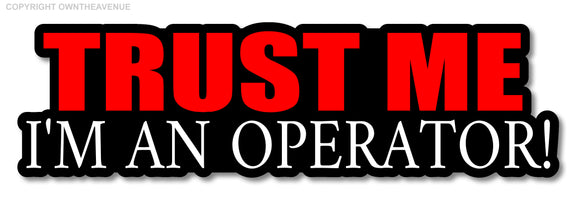 Trust Me Operator Funny Hard Hat Sticker Safety Helmet Heavy Equipment Decal - OwnTheAvenue