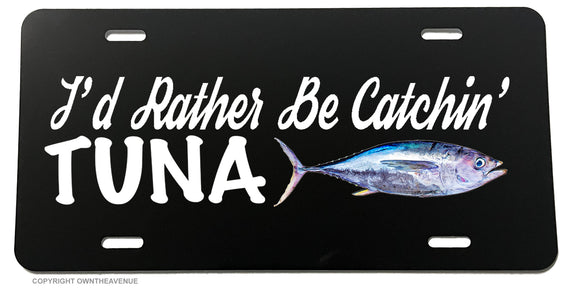 I'd Rather Be Catchin' Tuna Fish Fishing License Plate Cover - OwnTheAvenue