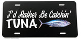 I'd Rather Be Catchin' Tuna Fish Fishing License Plate Cover - OwnTheAvenue