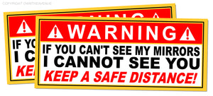 x2 Warning If You Can't See My Mirrors, I Can't See You Safety Truck Stickers 5"