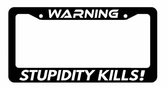 Warning Stupidity Kills Funny Joke Humor Car Truck License Plate Frame