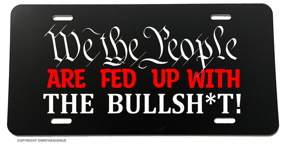 We The People Are Fed Up Pissed Angry Funny Joke Gag License Plate Cover - OwnTheAvenue