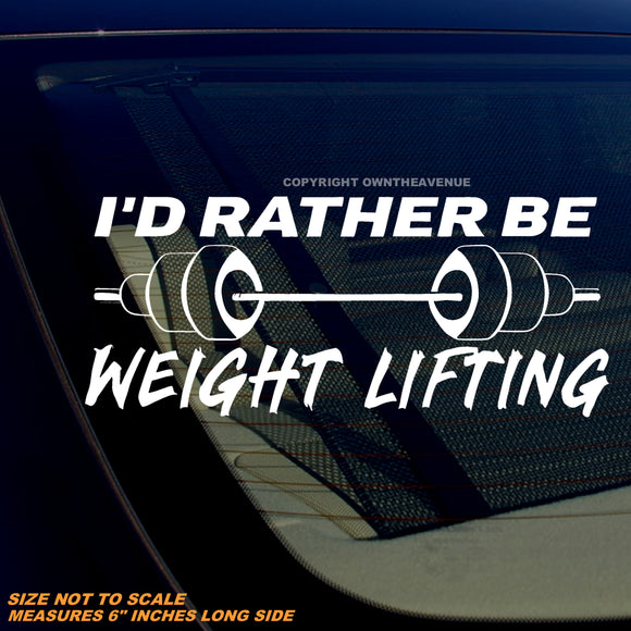 I'd Rather Be Weight Lifting Humor Joke White Vinyl Decal 6