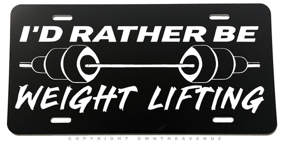 I'd Rather Be Weight Lifting Humor Joke Auto Metal License Plate - OwnTheAvenue