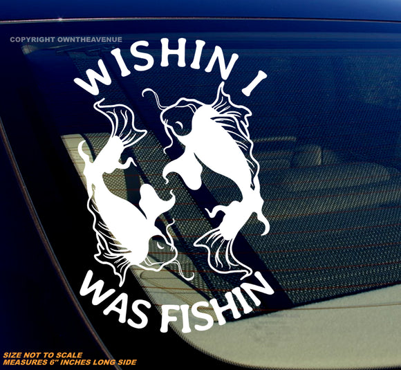 Wishin' I Was Fishin' Funny Joke Humor Fishing Vinyl Decal Sticker 6