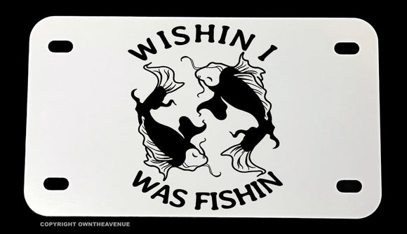 Wishin' I Was Fishin' Funny Joke Fishing Motorcycle Metal License Plate