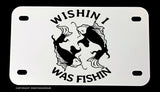 Wishin' I Was Fishin' Funny Joke Fishing Motorcycle Metal License Plate - OwnTheAvenue